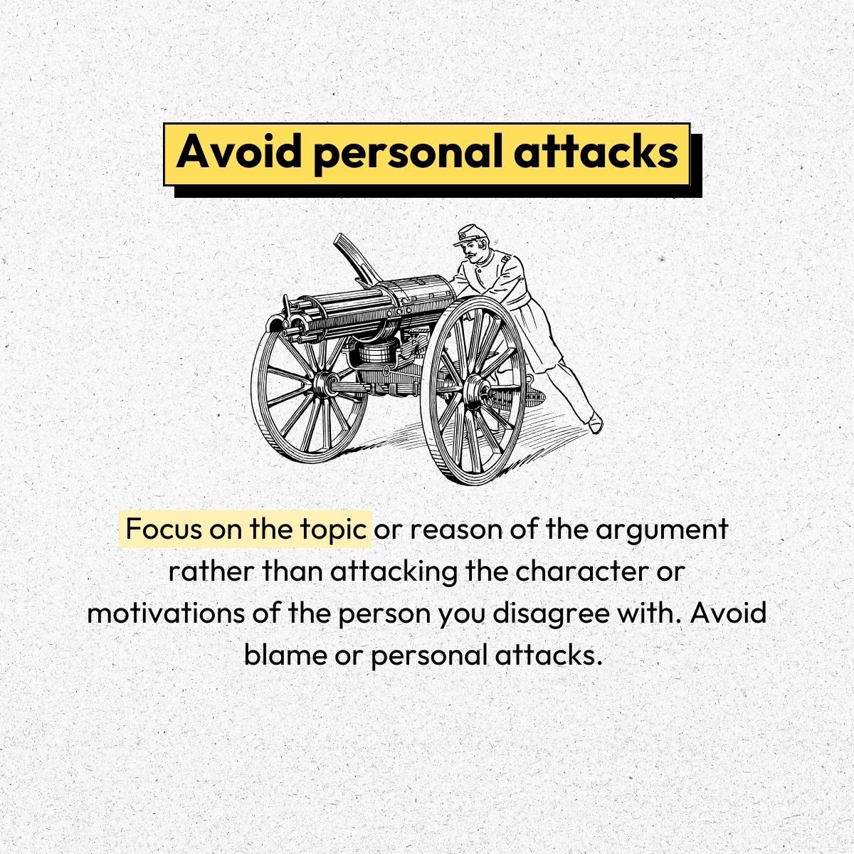 Avoid personal attacks when you disagree with someone