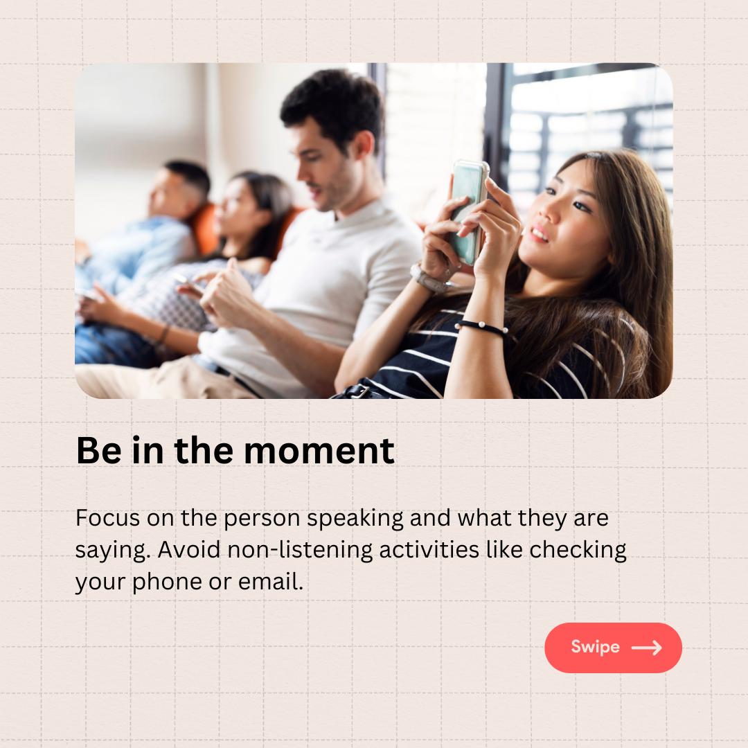 6 Tips to master the art of active listening - be in the moment